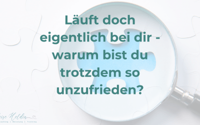 Läuft doch eigentlich bei dir – warum bist du trotzdem so unzufrieden?