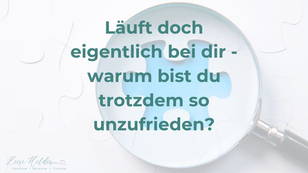 Läuft doch eigentlich bei dir – warum bist du trotzdem so unzufrieden?
